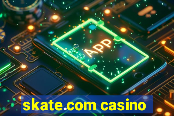 skate.com casino